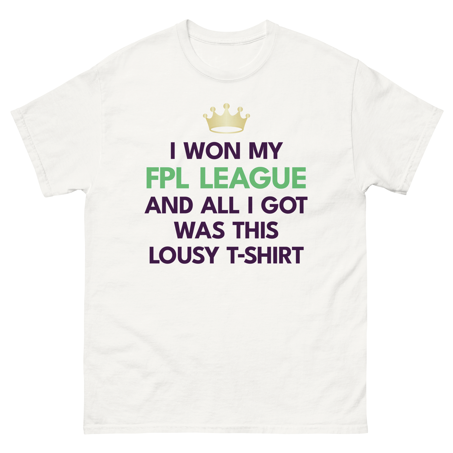 I Won My FPL League And All I Got Was This Lousy T-Shirt (White)